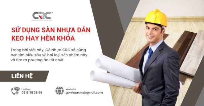Nên Sử Dụng Sàn Nhựa Giả Gỗ Hèm Khóa Hay Dán Keo?