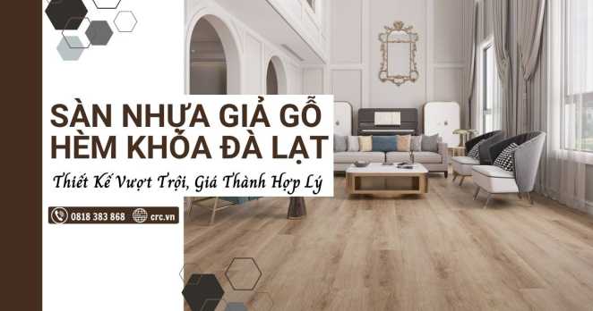 Sàn Nhựa Giả Gỗ Đà Lạt - Những điều bạn chưa biết