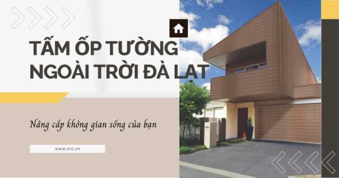 Tấm Ốp Tường Ngoài Trời Đà Lạt - Nâng Cấp Không Gian Sống Của Bạn